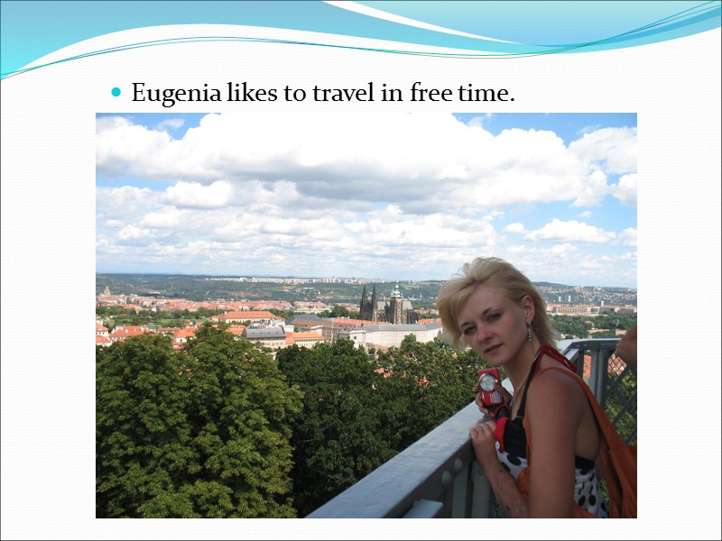 Eugenia likes to travel in free time.